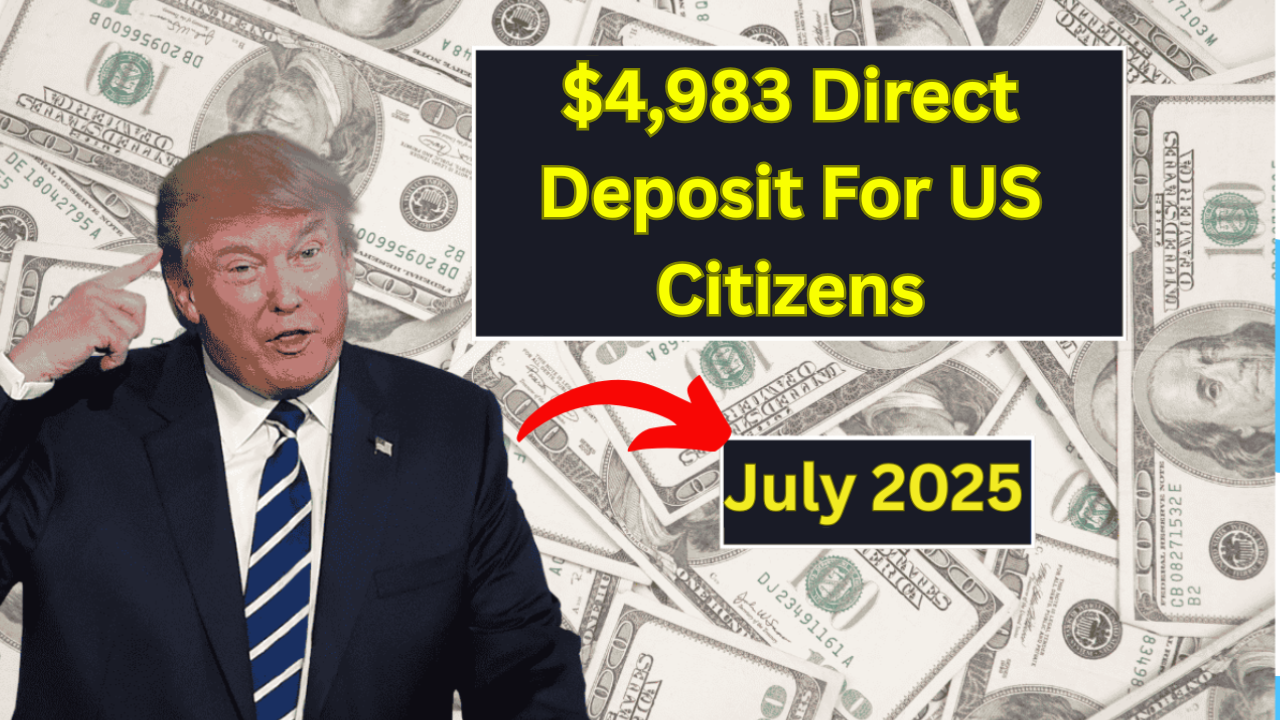 $4,983 Direct Deposit Coming in July 2025 for Everyone